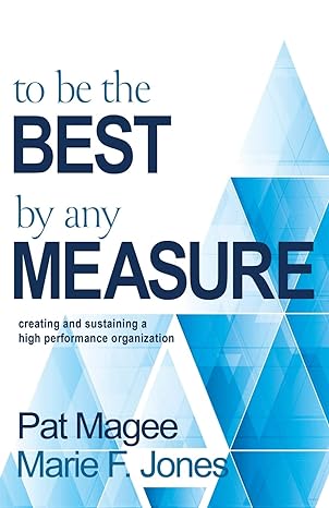 to be the best by any measure creating and sustaining a high performance organization 1st edition pat magee