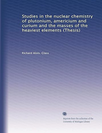 studies in the nuclear chemistry of plutonium americium and curium and the masses of the heaviest elements