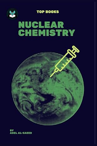 top books nuclear chemistry 1st edition adel al saeed b0cn9fk2k8, 979-8867597085