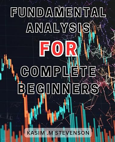 fundamental analysis for complete beginners 1st edition kasim .m stevenson 979-8863940717