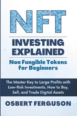 nft investing explained non fungible tokens for beginners the master key to large profits with low risk