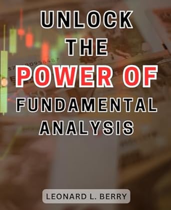 unlock the power of fundamental analysis 1st edition leonard l. berry 979-8864052525