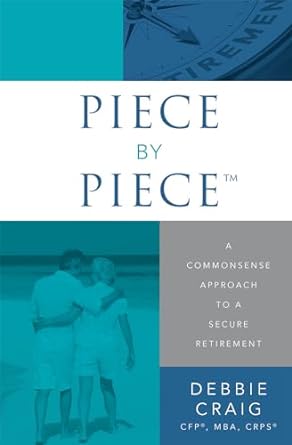 piece by piece a commonsense approach to a secure retirement 1st edition debbie craig 1599327341,