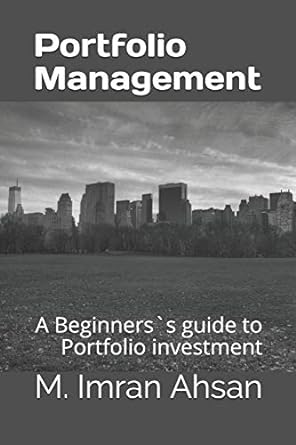 portfolio management a beginnerss guide to portfolio investment 1st edition m. imran ahsan 979-8639383144