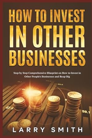 how to invest in other businesses step by step comprehensive blueprint on how to invest in other people s