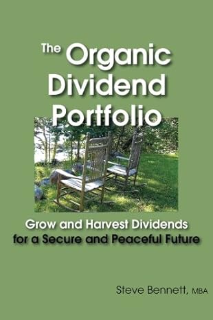 the organic dividend portfolio grow and harvest dividends for a secure and peaceful future 1st edition steve