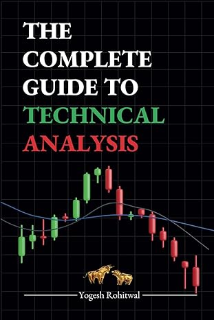 the complete guide to technical analysis 1st edition yogesh rohitwal 979-8864714843