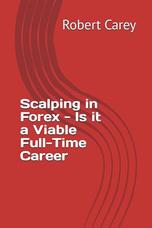 scalping in forex is it a viable full time career 1st edition robert carey 979-8864734919