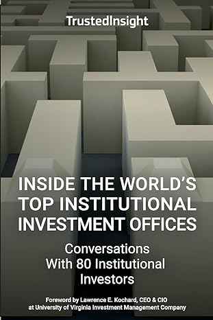inside the world s top institutional investment offices conversations with 80 institutional investors 1st