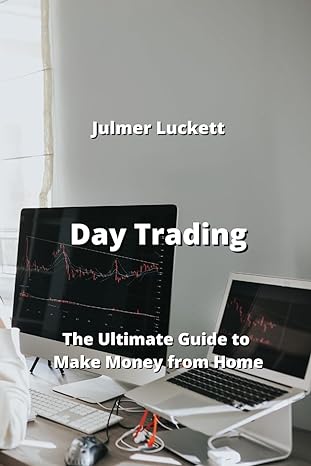 day trading the ultimate guide to make money from home 1st edition julmer luckett 979-8868917790