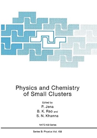 physics and chemistry of small clusters 1st edition p. jena 1475703597, 978-1475703597