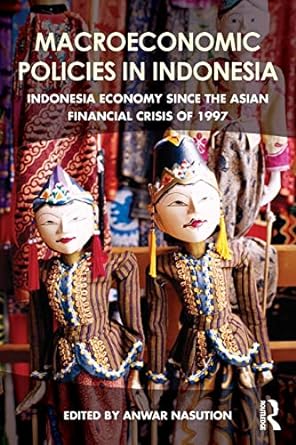 macroeconomic policies in indonesia indonesia economy since the asian financial crisis of 1997 1st edition