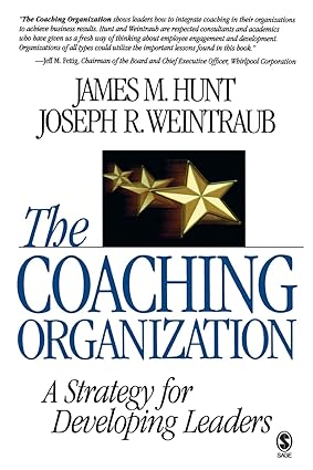 the coaching organization a strategy for developing leaders 1st edition james m. hunt ,joseph r. weintraub