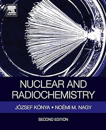 nuclear and radiochemistry 2nd edition jozsef konya, noemi m. nagy 012813643x, 978-0128136430
