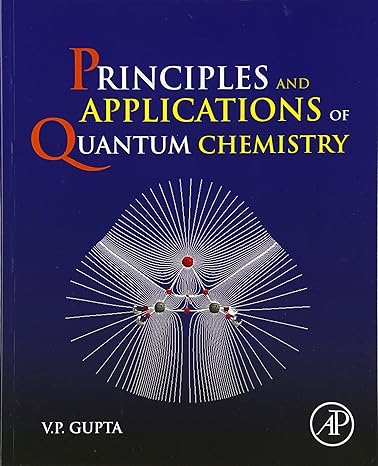 principles and applications of quantum chemistry 1st edition v.p. gupta 0128034785, 978-0128034781