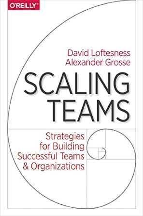 scaling teams strategies for building successful teams and organizations 1st edition alexander grosse ,david