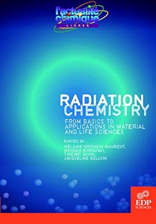 radiation chemistry from basics to applications in material and life sciences 1st edition mlanie
