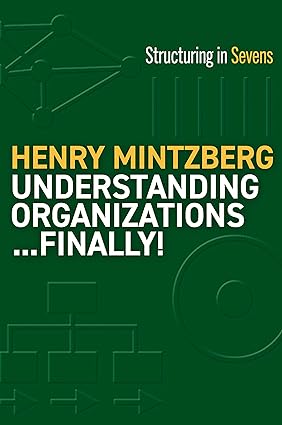 understanding organizations finally structure in sevens 1st edition henry mintzberg 1523000058, 978-1523000050