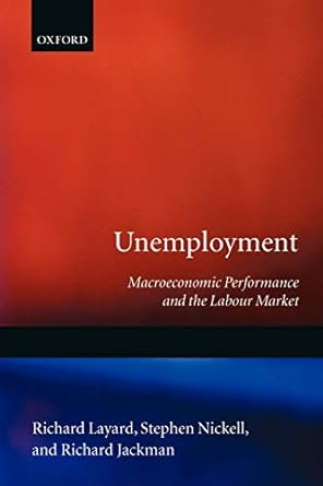 unemployment macroeconomic performance and the labour market 1st edition richard layard ,stephen nickell