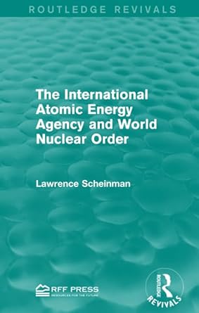 the international atomic energy agency and world nuclear order 1st edition lawrence scheinman 113895232x,