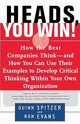 heads you win how the best companies think and how you can use their examples to develop critical thinking