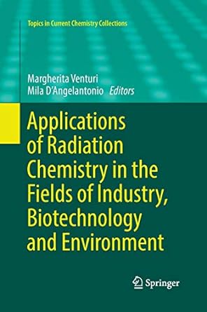 applications of radiation chemistry in the fields of industry biotechnology and environment 1st edition
