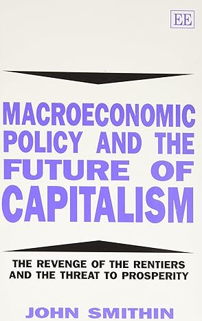 macroeconomic policy and the future of capitalism the revenge of the rentiers and the threat to prosperity
