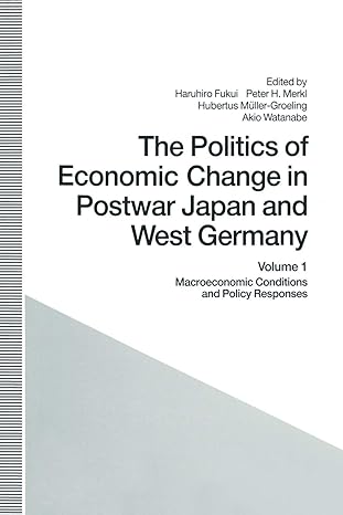 the politics of economic change in postwar japan and west germany volume 1 macroeconomic conditions and