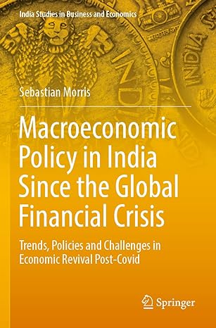 macroeconomic policy in india since the global financial crisis trends policies and challenges in economic