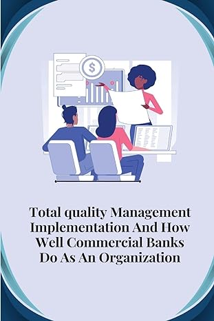 total quality management implementation and how well commercial banks do as an organisation 1st edition
