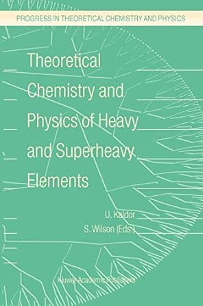 theoretical chemistry and physics of heavy and superheavy elements 1st edition u. kaldor, stephen wilson