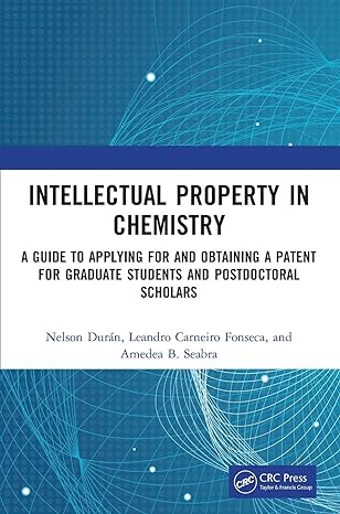 intellectual property in chemistry a guide to applying for and obtaining a patent for graduate students and