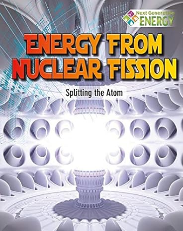 energy from nuclear fission splitting the atom 1st edition nancy dickmann 0778720047, 978-0778720041