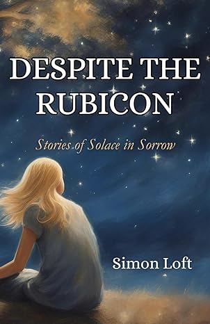 despite the rubicon stories of solace in sorrow  simon loft 979-8864041314