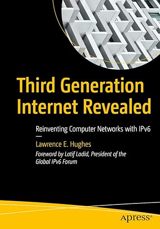 third generation internet revealed reinventing computer networks with ipv6 1st edition lawrence e. hughes