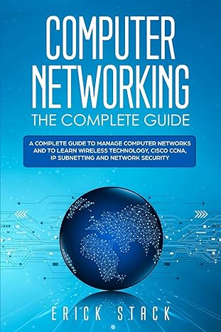 Computer Networking The COmplete Guide A  Guide To Manage Computer Networks And To Learn Wireless Technology Cisco Ccna Ip Subnetting And Network Security
