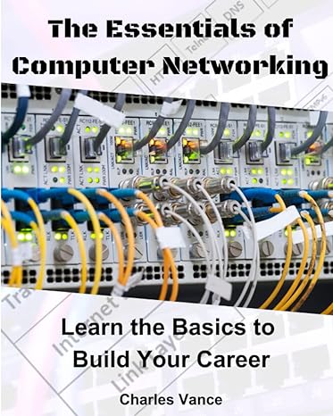 the essentials of computer networking learn the basics to build your career 1st edition charles vance
