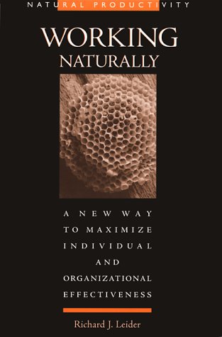 working naturally a new way to maximize individual and organizational effectiveness 1st edition richard j.