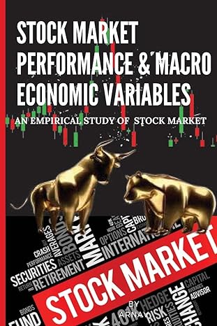 stock market performance and macro economic variables an empirical study of stock market 1st edition arnav v