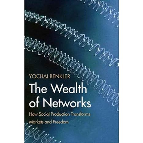 the wealth of networks how social production transforms markets and freedom 1st edition yochai benkler