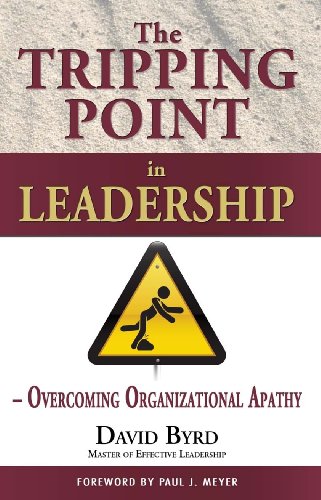 the tripping point in leadership overcoming organizational apathy 1st edition david byrd 0982496729,