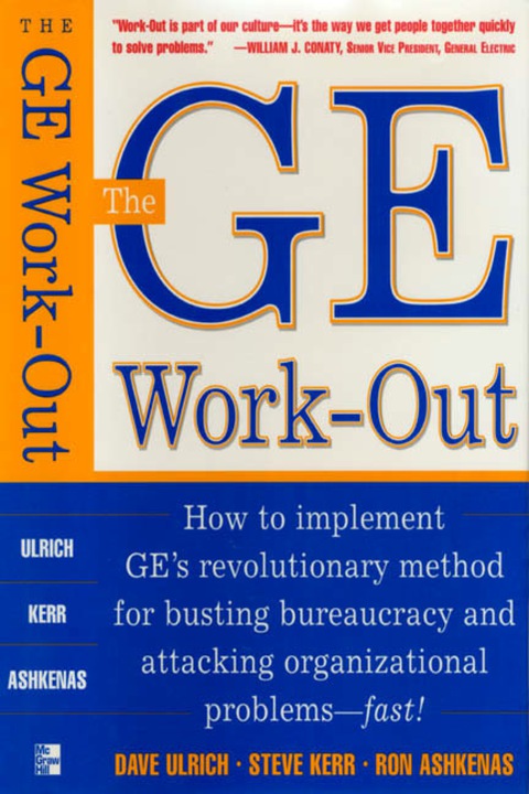 the ge work out how to implement ges revolutionary method for busting bureaucracy and attacking