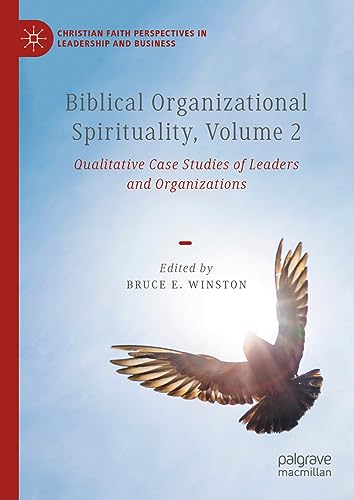 biblical organizational spirituality volume 2 qualitative case studies of leaders and organizations 1st