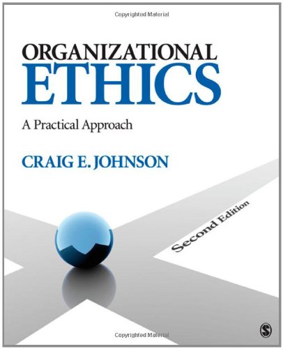 organizational ethics a practical approach 2nd edition craig e.  johnson 1412987962, 9781412987967