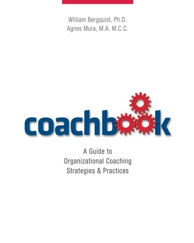 coachbook a guide to organizational coaching strategies and practices 1st edition william bergquist, agnes