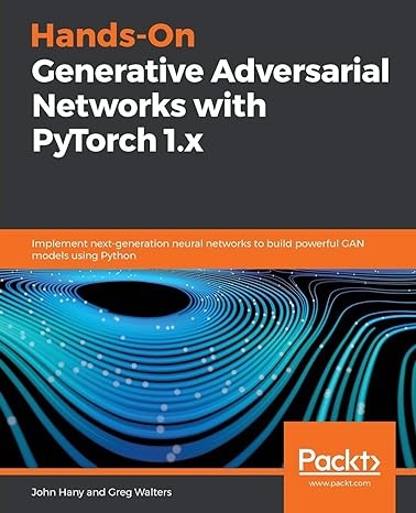 hands on generative adversarial networks with pytorch 1 x implement next generation neural networks to build