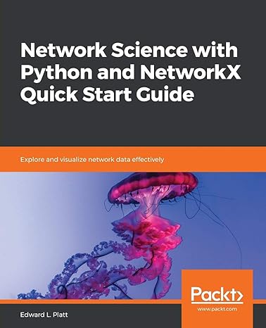 network science with python and networkx quick start guide explore and visualize network data effectively 1st