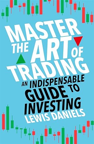 master the art of trading an indispensable guide to investing 1st edition lewis daniels 1788708849,