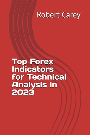 top forex indicators for technical analysis in 2023 1st edition robert carey 979-8865315483