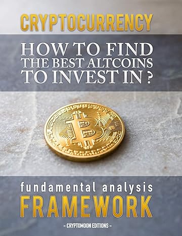 cryptocurrency how to find the best alicoins to invest in fundamental analysis framework 1st edition